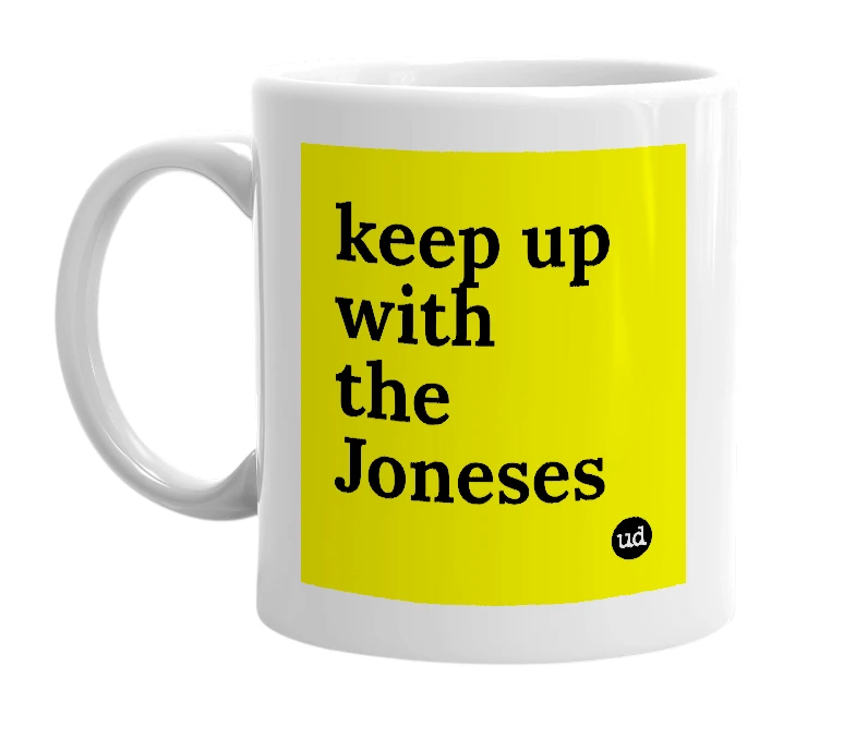 White mug with 'keep up with the Joneses' in bold black letters