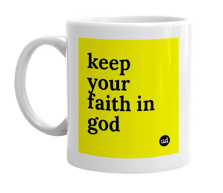 White mug with 'keep your faith in god' in bold black letters