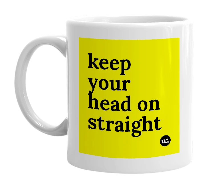 White mug with 'keep your head on straight' in bold black letters