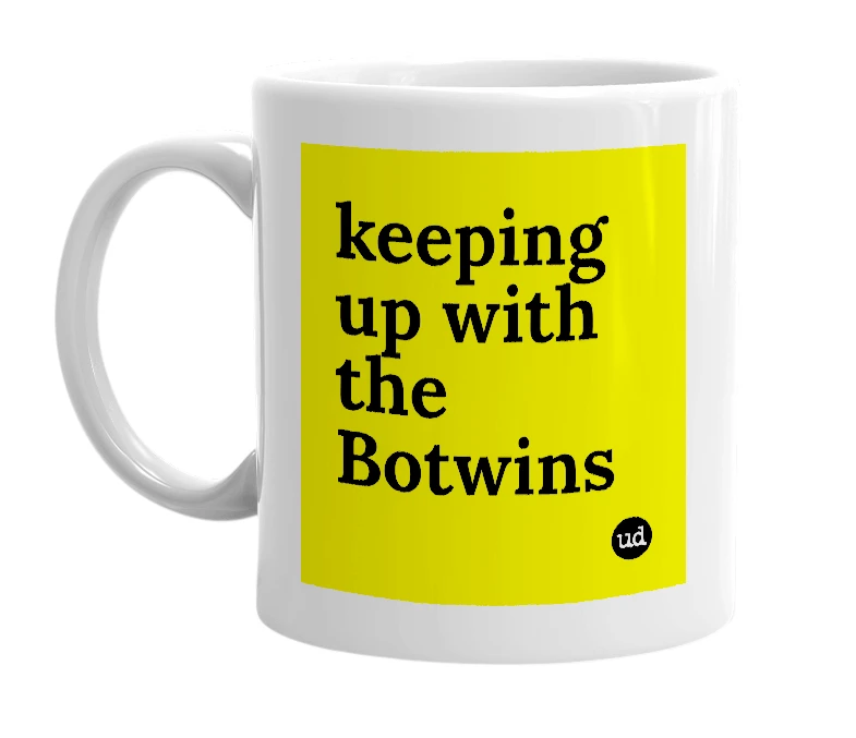 White mug with 'keeping up with the Botwins' in bold black letters