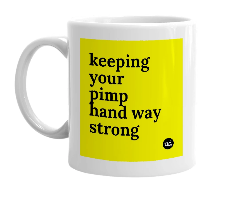 White mug with 'keeping your pimp hand way strong' in bold black letters