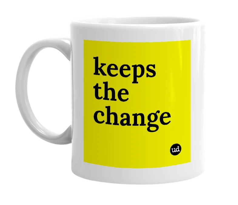 White mug with 'keeps the change' in bold black letters