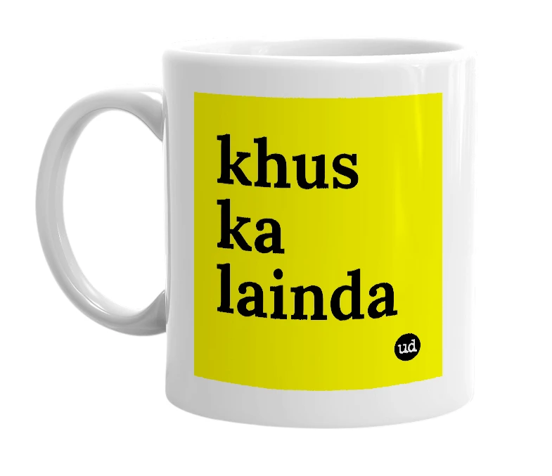 White mug with 'khus ka lainda' in bold black letters