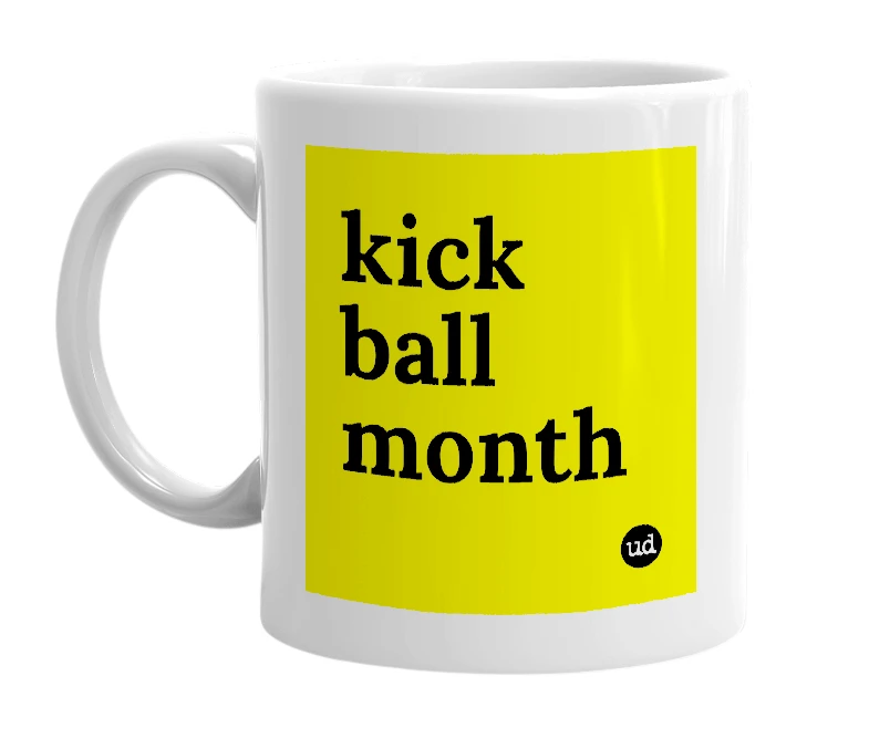 White mug with 'kick ball month' in bold black letters