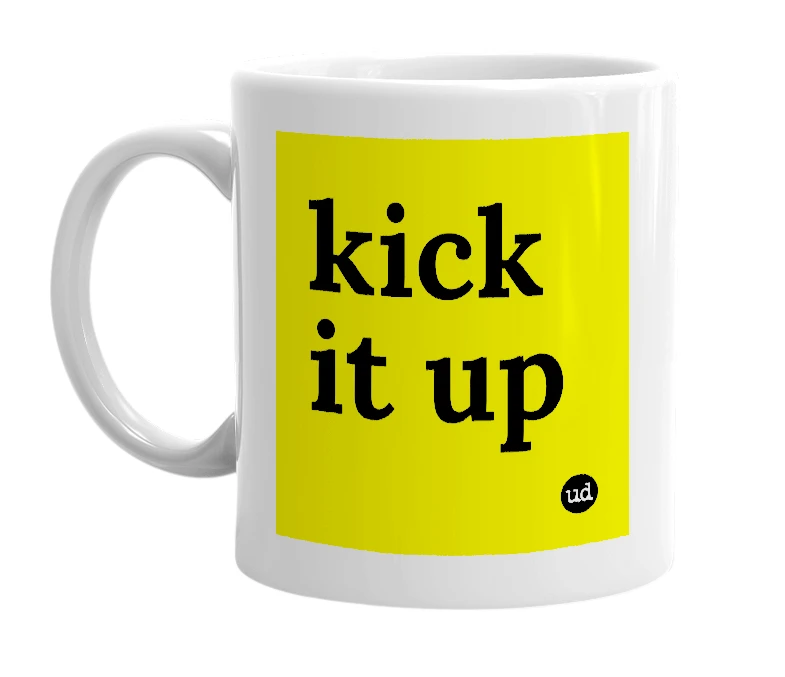 White mug with 'kick it up' in bold black letters