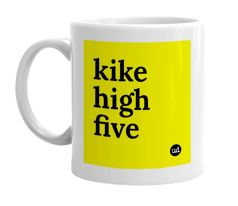 White mug with 'kike high five' in bold black letters