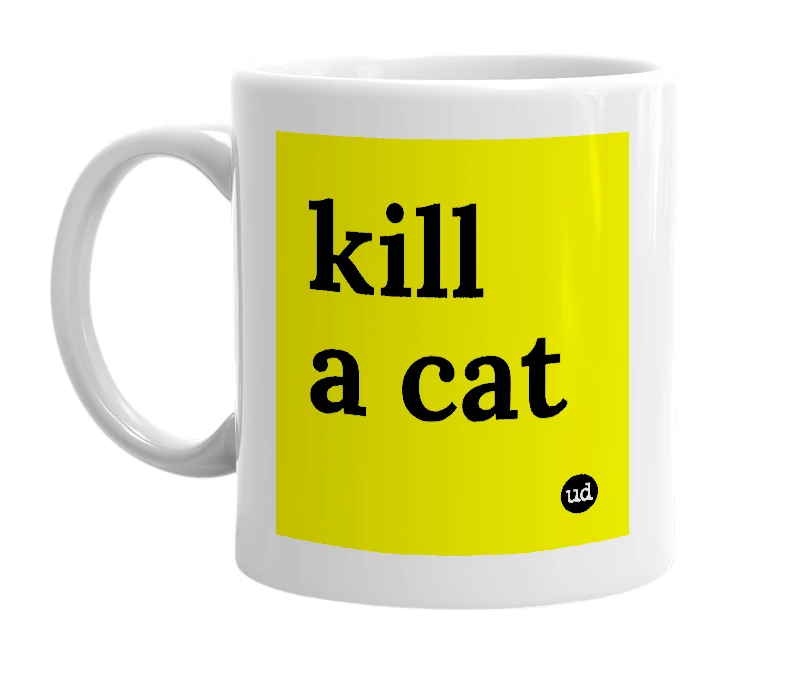 White mug with 'kill a cat' in bold black letters