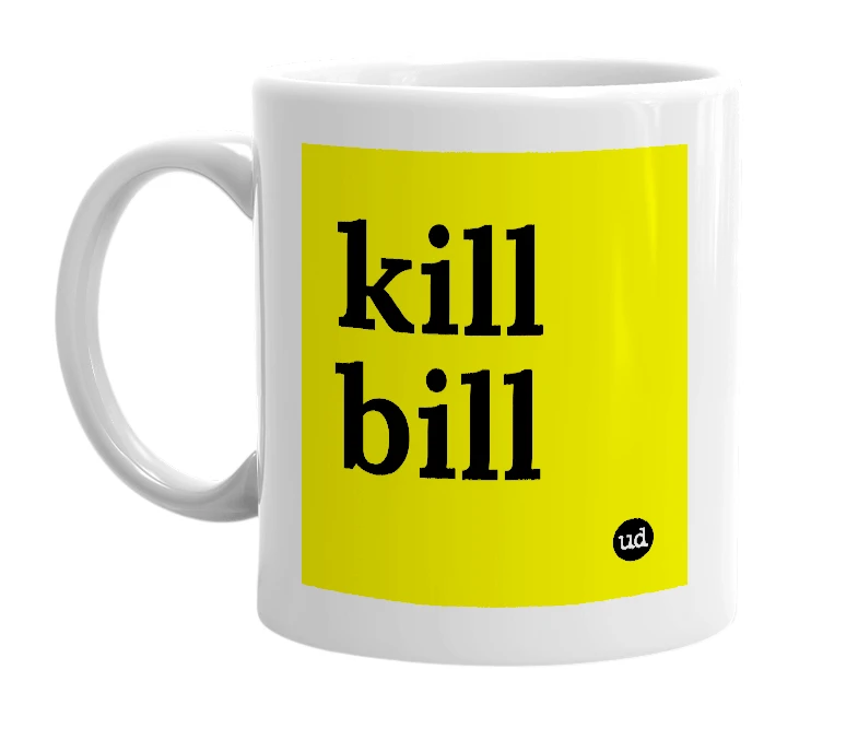 White mug with 'kill bill' in bold black letters