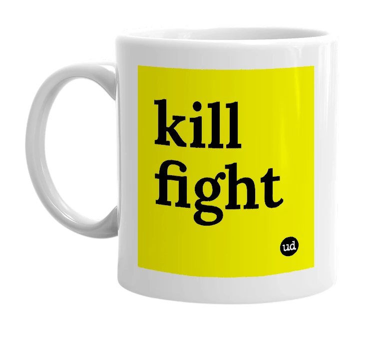 White mug with 'kill fight' in bold black letters