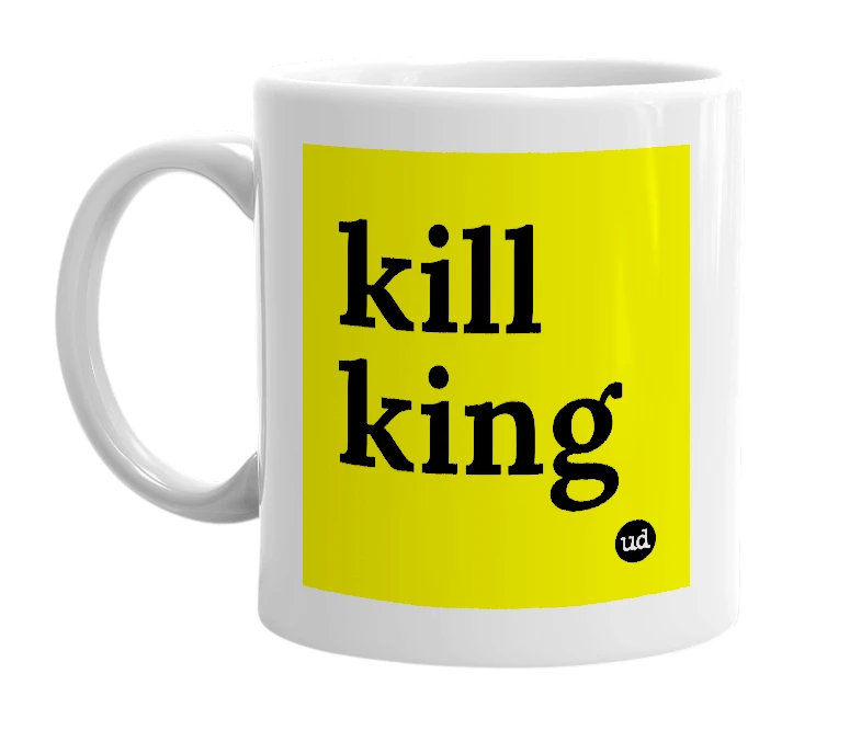 White mug with 'kill king' in bold black letters