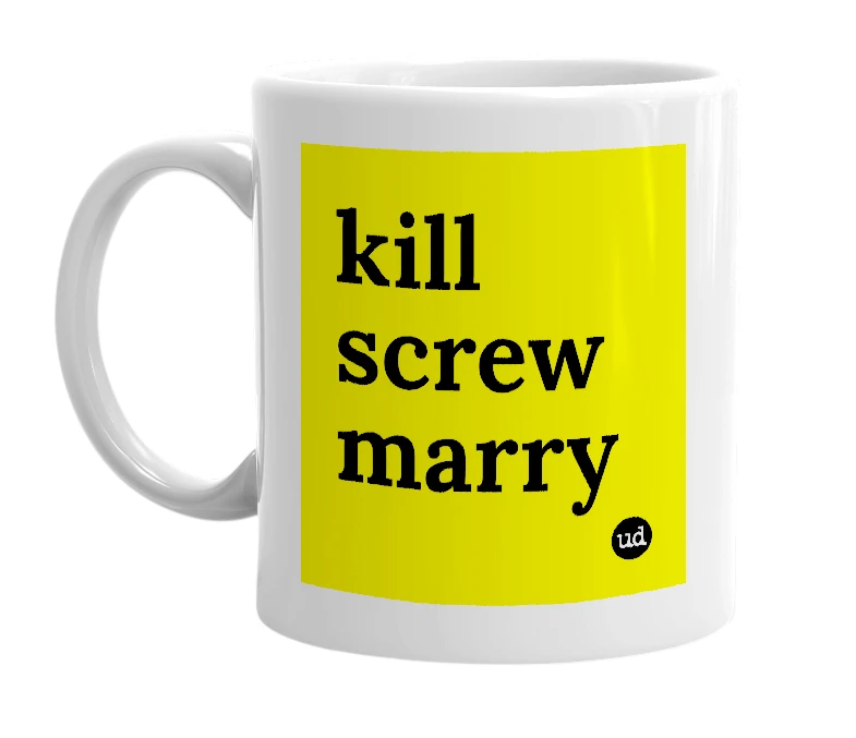 White mug with 'kill screw marry' in bold black letters