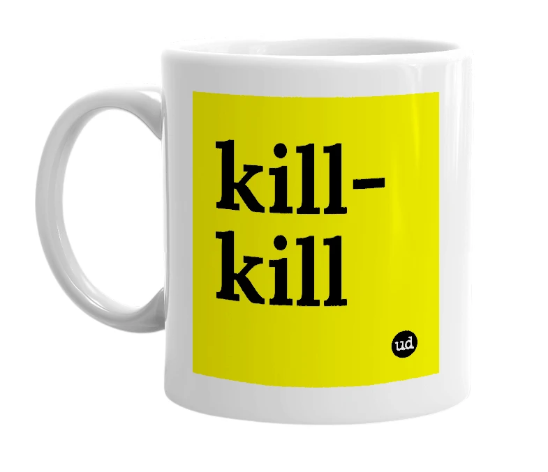 White mug with 'kill-kill' in bold black letters