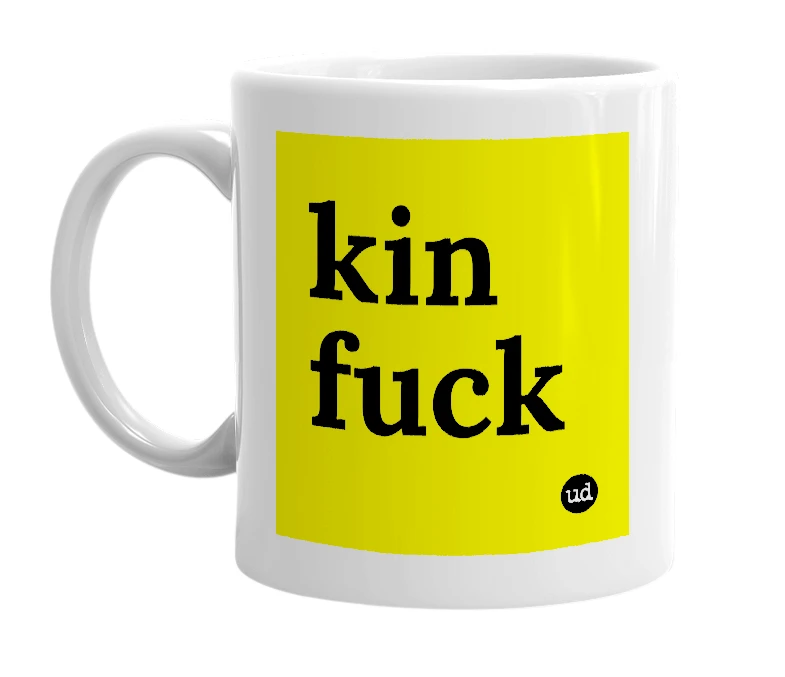 White mug with 'kin fuck' in bold black letters