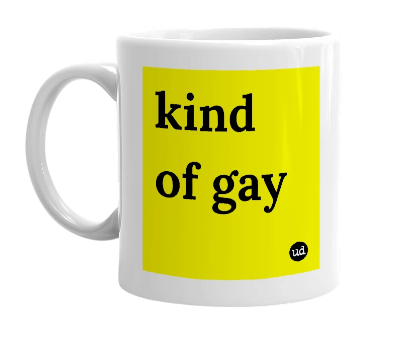 White mug with 'kind of gay' in bold black letters