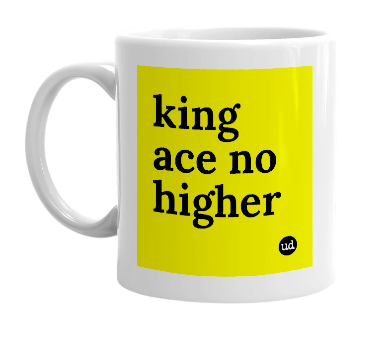 White mug with 'king ace no higher' in bold black letters
