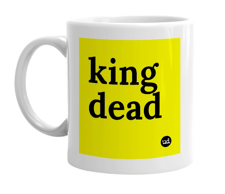 White mug with 'king dead' in bold black letters