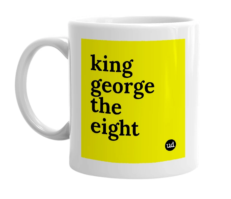 White mug with 'king george the eight' in bold black letters