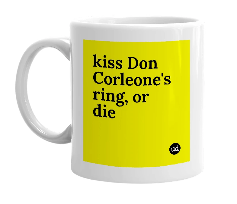 White mug with 'kiss Don Corleone's ring, or die' in bold black letters