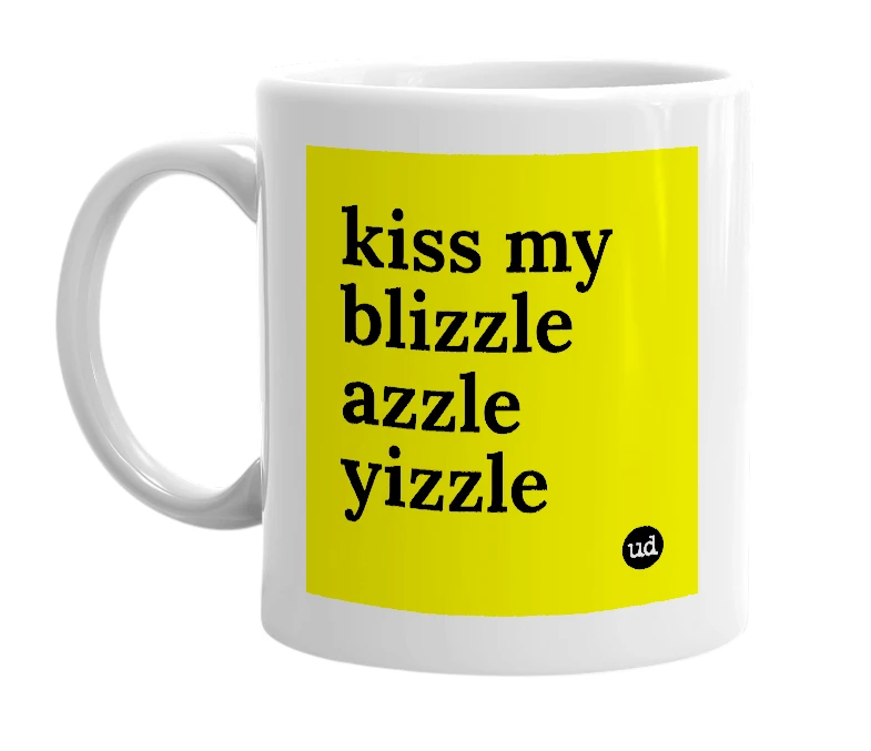 White mug with 'kiss my blizzle azzle yizzle' in bold black letters