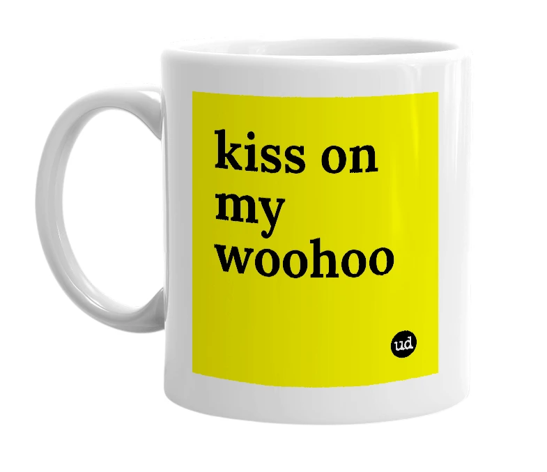 White mug with 'kiss on my woohoo' in bold black letters