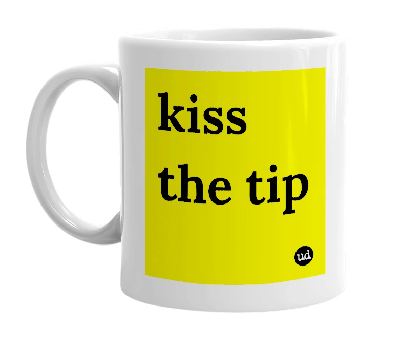 White mug with 'kiss the tip' in bold black letters