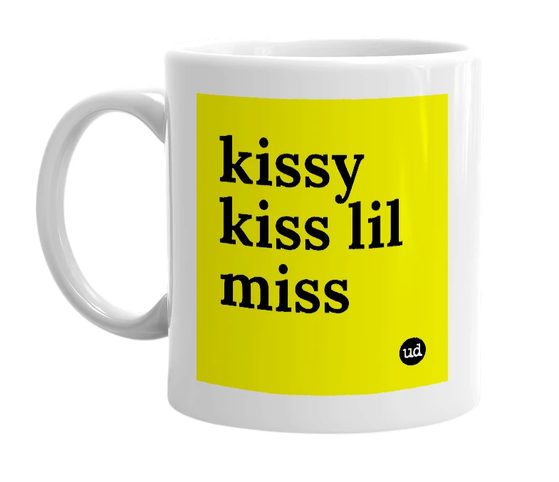 White mug with 'kissy kiss lil miss' in bold black letters