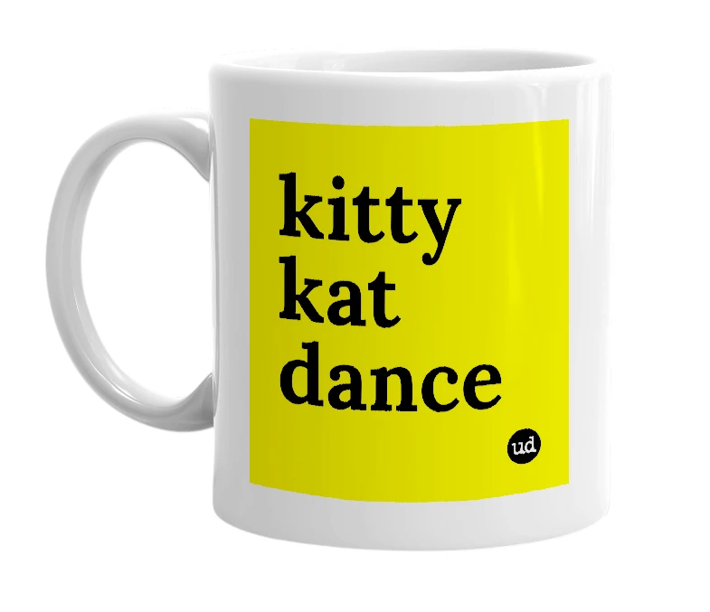 White mug with 'kitty kat dance' in bold black letters
