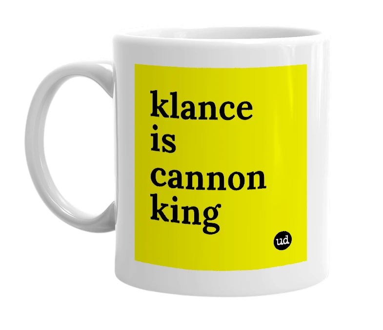 White mug with 'klance is cannon king' in bold black letters