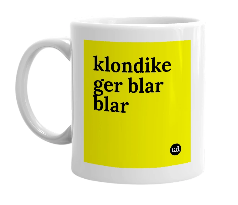 White mug with 'klondike ger blar blar' in bold black letters