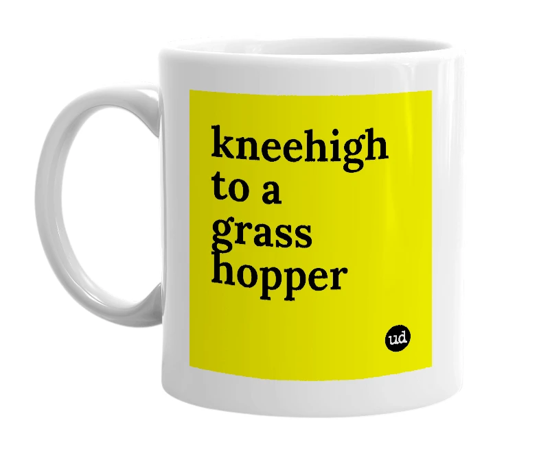 White mug with 'kneehigh to a grass hopper' in bold black letters