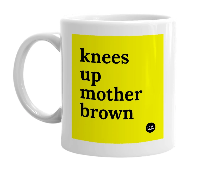 White mug with 'knees up mother brown' in bold black letters