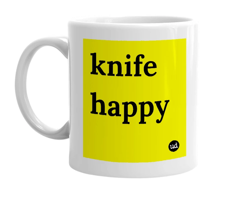 White mug with 'knife happy' in bold black letters