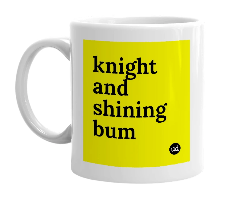 White mug with 'knight and shining bum' in bold black letters