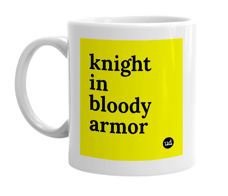 White mug with 'knight in bloody armor' in bold black letters