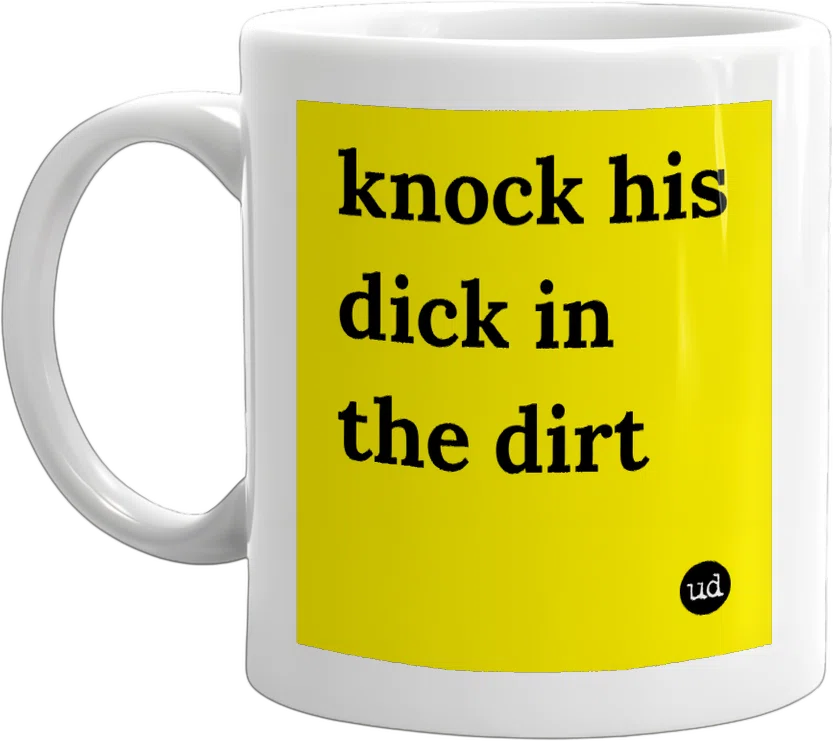 knock his dick in the dirt front
