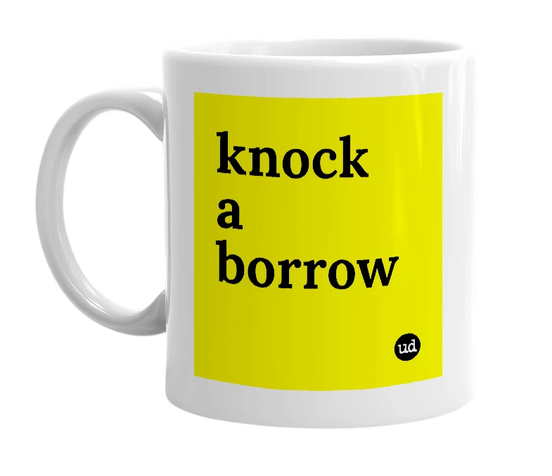 White mug with 'knock a borrow' in bold black letters