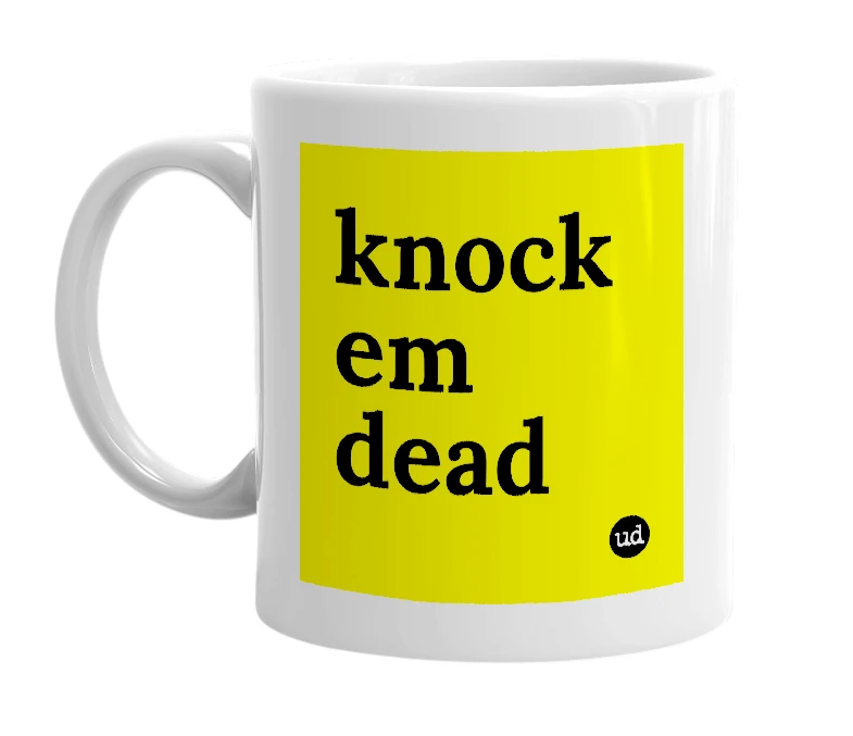 White mug with 'knock em dead' in bold black letters