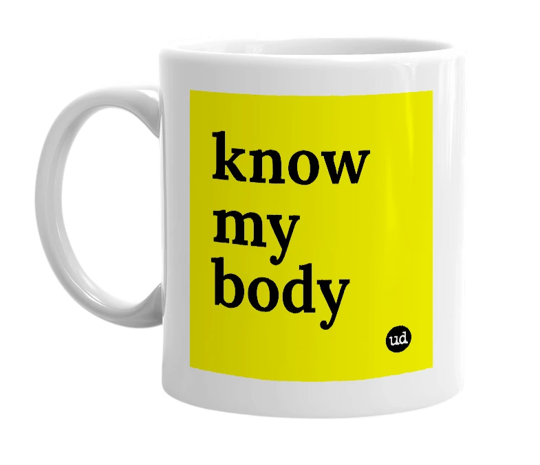 White mug with 'know my body' in bold black letters