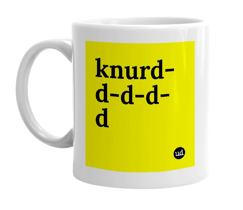 White mug with 'knurd-d-d-d-d' in bold black letters