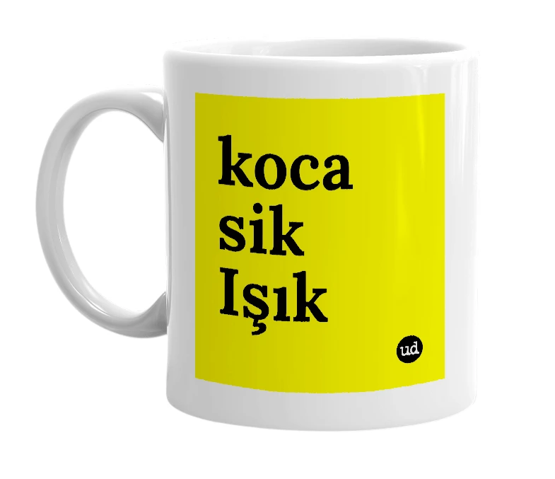 White mug with 'koca sik Işık' in bold black letters
