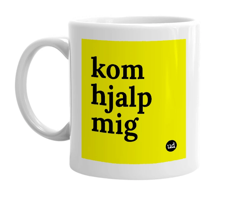 White mug with 'kom hjalp mig' in bold black letters