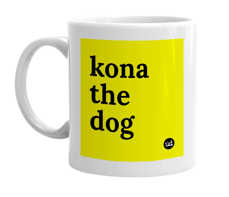 White mug with 'kona the dog' in bold black letters