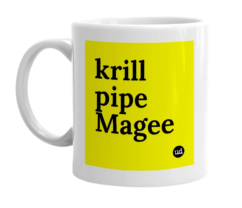 White mug with 'krill pipe Magee' in bold black letters