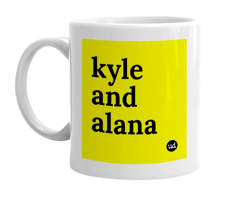 White mug with 'kyle and alana' in bold black letters