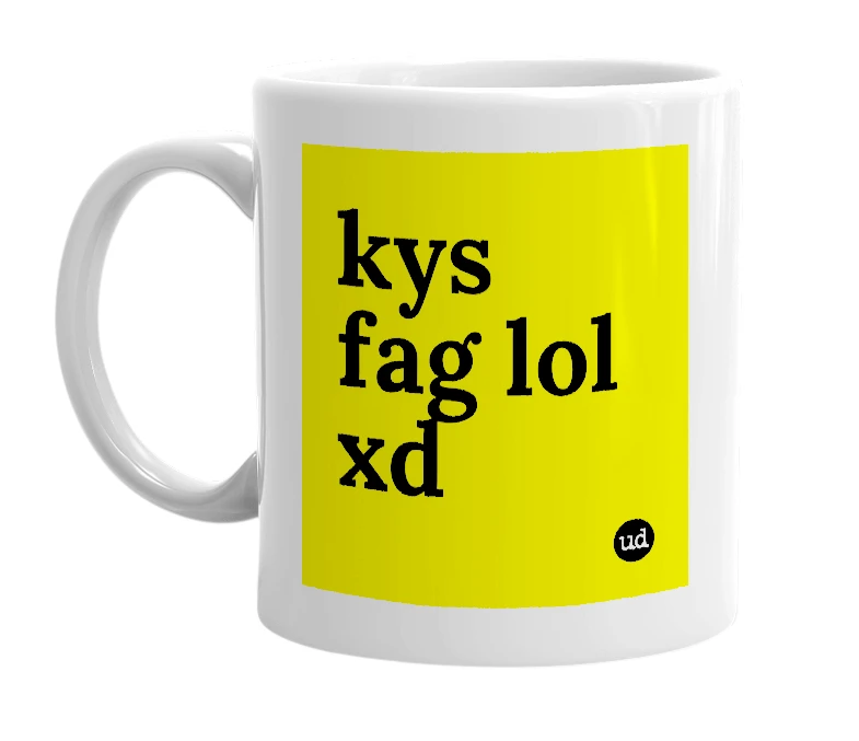 White mug with 'kys fag lol xd' in bold black letters