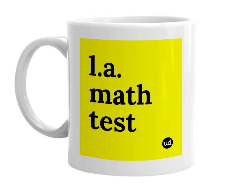 White mug with 'l.a. math test' in bold black letters