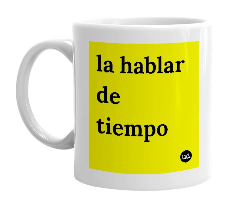 White mug with 'la hablar de tiempo' in bold black letters