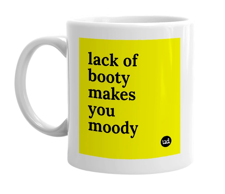 White mug with 'lack of booty makes you moody' in bold black letters