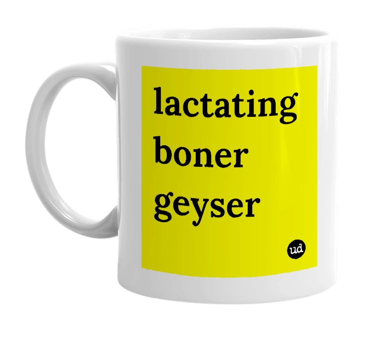 White mug with 'lactating boner geyser' in bold black letters