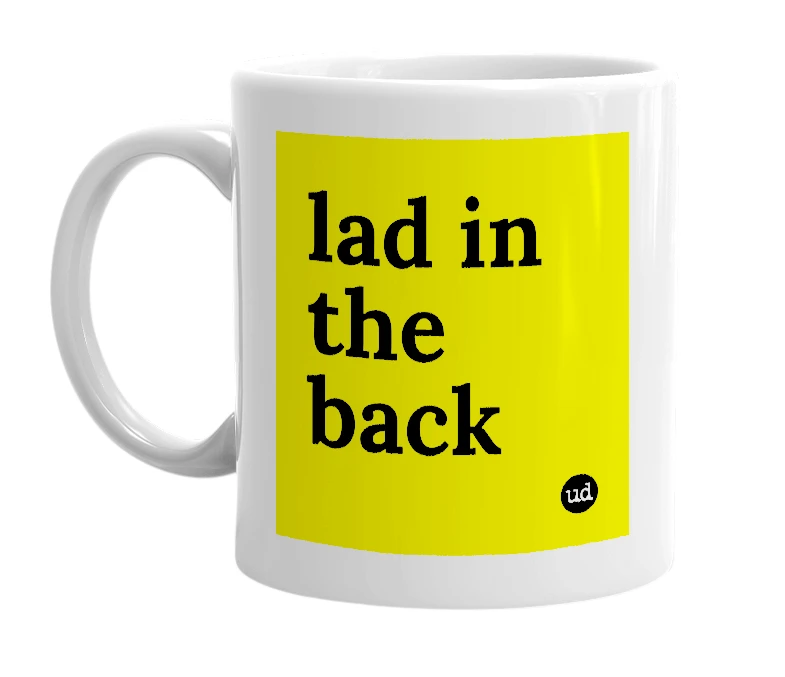 White mug with 'lad in the back' in bold black letters